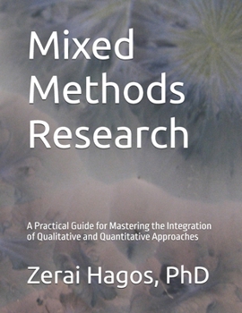 Paperback Mixed Methods Research: A Practical Guide for Mastering the Integration of Qualitative and Quantitative Approaches Book