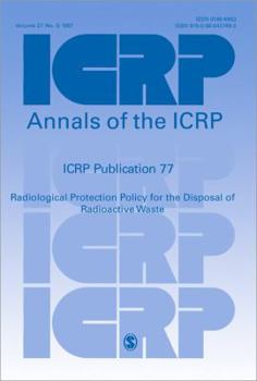 Icrp Publication 77: Radiological Protection Policy for the Disposal of Radioactive Waste