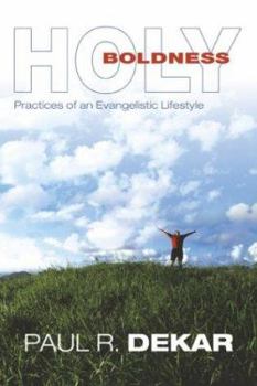 Paperback Holy Boldness: Practices of an Evangelistic Lifestyle Book