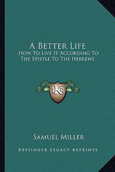 Paperback A Better Life: How To Live It According To The Epistle To The Hebrews Book