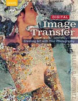 Paperback Digital Image Transfer: Creating Art with Your Photography Book