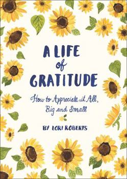 Diary A Life of Gratitude: A Journal to Appreciate It All, Big and Small Book