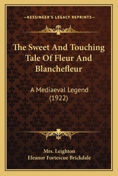 Paperback The Sweet And Touching Tale Of Fleur And Blanchefleur: A Mediaeval Legend (1922) Book
