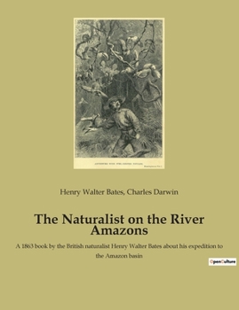 Paperback The Naturalist on the River Amazons: A 1863 book by the British naturalist Henry Walter Bates about his expedition to the Amazon basin Book