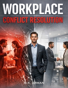 Paperback Workplace Conflict Resolution: A Practical Guide to Handling Workplace Conflict, Dealing with Toxic Colleagues, Solving Office Problems Fast, Communic Book