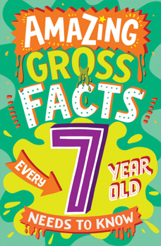 Paperback Amazing Gross Facts Every 7 Year Old Needs to Know Book