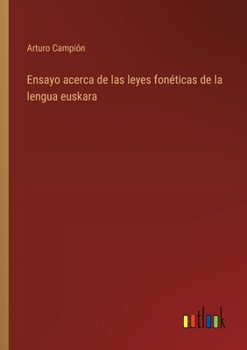 Ensayo Acerca de Las Leyes Fon�ticas de la Lengua Euskara (Classic Reprint)