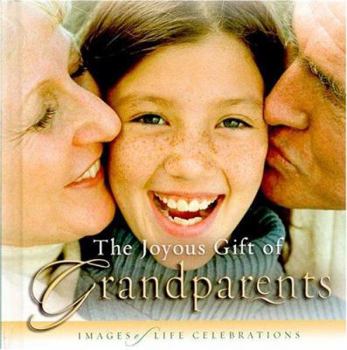 Hardcover The Joyous Gift of Grandparents: Images of Life Celebrations Book
