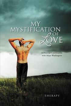 Paperback My Mystification of Love: A Personal Conversation with Maya Washington Book