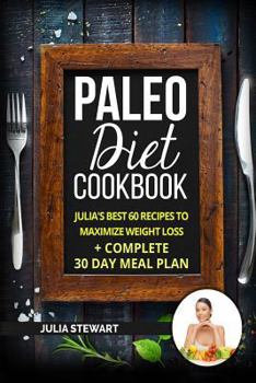 Paperback Paleo Diet Cookbook: Julia's Best 60 Recipes To Maximize Weight Loss + 30 Day Meal Plan Book
