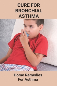 Paperback Cure For Bronchial Asthma: Home Remedies For Asthma: Types Of Asthma Book