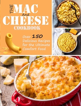 Paperback The Mac and Cheese Cookbook: Over 150 delicious recipes for the ultimate comfor food Book