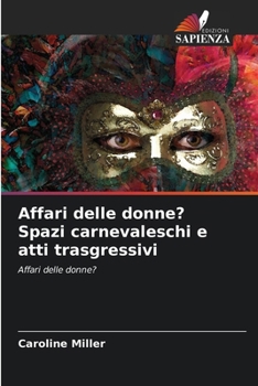 Affari delle donne? Spazi carnevaleschi e atti trasgressivi (Italian Edition)