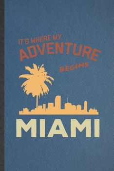 Paperback It's Where My Adventure Begins Miami: Funny Backpacking Tourist Lined Notebook/ Blank Journal For World Traveler Visitor, Inspirational Saying Unique Book