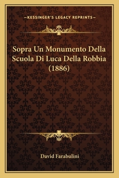 Paperback Sopra Un Monumento Della Scuola Di Luca Della Robbia (1886) [Italian] Book