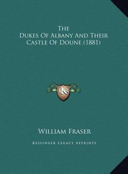 Hardcover The Dukes Of Albany And Their Castle Of Doune (1881) Book