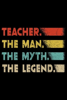 Teacher. The Man. The Myth. The Legend.: Teacher The Man The Myth The Legend Vintage Retro  Journal/Notebook Blank Lined Ruled 6x9 100 Pages