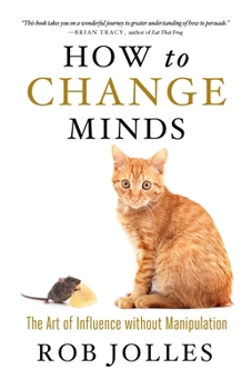 Paperback How to Change Minds: The Art of Influence Without Manipulation Book