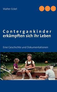 Paperback Contergankinder erkämpften sich ihr Leben: Eine Geschichte und Dokumentationen [German] Book