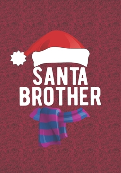 Santa Brother: Blank Lined Journal Notebooks Christmas Kids , New Brother, Son, Elder Brother,Younger Brother Life  Xmas Gift For Favorite Persons