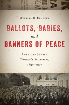 Paperback Ballots, Babies, and Banners of Peace: American Jewish Womenas Activism, 1890-1940 Book