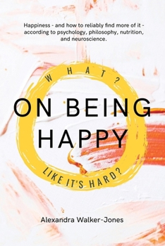 Paperback On Being Happy: What, Like It's Hard? Book