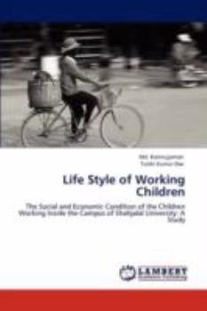 Life Style of Working Children: The Social and Economic Condition of the Children Working Inside the Campus of Shahjalal University: A Study