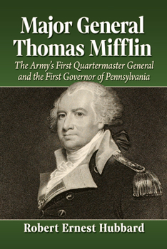 Paperback Major General Thomas Mifflin: The Army's First Quartermaster General and the First Governor of Pennsylvania Book