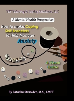 Hardcover A Mental Health Perspective: How to Make Coping Skill Bracelets to Help Manage Anxiety - A Visual Guide Book