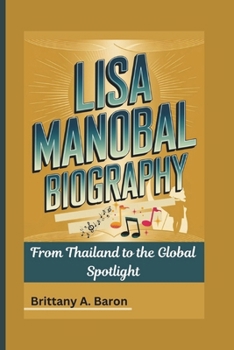 Paperback Lisa Manobal Biography: From Thailand to the Global Spotlight Book