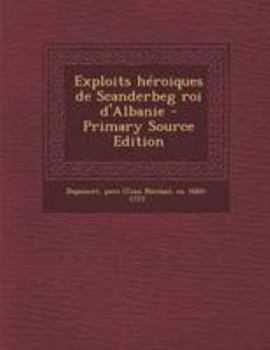 Paperback Exploits H?roiques de Scanderbeg Roi d'Albanie - Primary Source Edition [French] Book