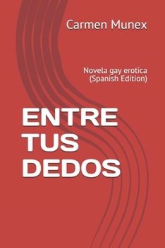 Paperback Entre Tus Dedos: Novela gay erotica (Spanish Edition) [Spanish] Book