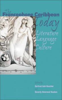 Paperback The Francophone Caribbean Today: Literature, Language, Culture Book