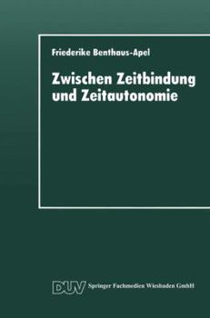 Paperback Zwischen Zeitbindung Und Zeitautonomie: Eine Empirische Analyse Der Zeitverwendung Und Zeitstruktur Der Werktags- Und Wochenendfreizeit [German] Book