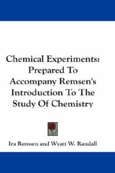 Paperback Chemical Experiments: Prepared To Accompany Remsen's Introduction To The Study Of Chemistry Book