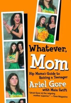 Paperback Whatever, Mom: Hip Mama's Guide to Raising a Teenager Book