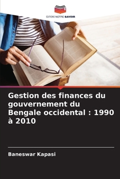Paperback Gestion des finances du gouvernement du Bengale occidental: 1990 À 2010 [French] Book