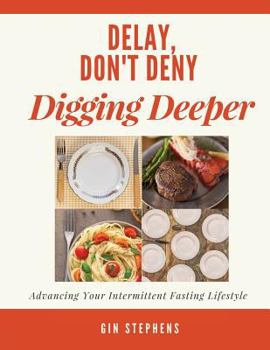 Paperback Delay, Don't Deny Digging Deeper: Advancing Your Intermittent Fasting Lifestyle Book