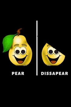 Pear And Disappear: Funny Fruit Lover Notebook/Journal (6” X 9”)