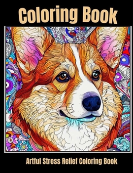 Artful stress relief coloring book: Tranquil Tails Dog Portraits relaxing time