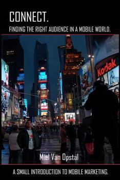 Paperback Connect: Finding the Right Audience in a Mobile World: A Small Introduction to Mobile Marketing Book