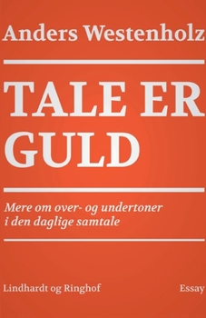 Paperback Tale er guld: Mere om over- og undertoner i den daglige samtale [Danish] Book