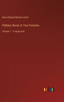 Hardcover Pelham; Novel, In Two Volumes: Volume 1 - in large print Book