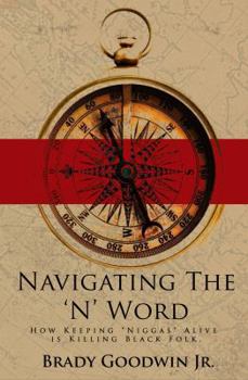 Paperback Navigating the 'N' Word: How Keeping "Niggas" Alive is Killing Black Folk Book