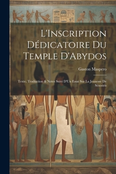 L'Inscription dédicatoire du temple d'Abydos: Texte, traduction & notes suivi d'un essai sur la jeunesse de Sésostris