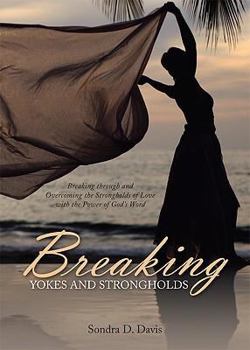 Paperback Breaking Yokes and Strongholds: Breaking Through and Overcoming the Strongholds of Love with the Power of God's Word Book