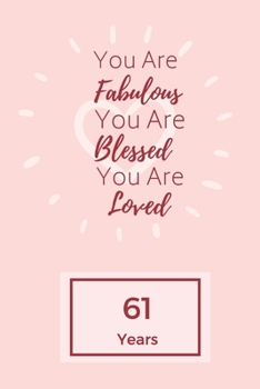 Paperback You Are Fabulous Blessed And Loved: Lined Journal / Notebook - Rose 61st Birthday Gift For Women - Happy 61st Birthday!: Paperback Bucket List Journal Book