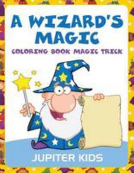Paperback A Wizard's Magic: Coloring Book Magic Trick Book