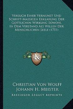 Paperback Versuch Einer Vernunst Und Schrift-Massigen Erklarung Der Gottlichen Wirkung Sowohl In Dem Verstand Als Willen Der Menschlichen Seele (1751) [German] Book