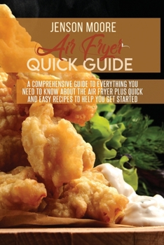 Paperback Air fryer quick guide: A comprehensive guide to everything you need to know about the air fryer plus quick and easy recipes to help you get s Book